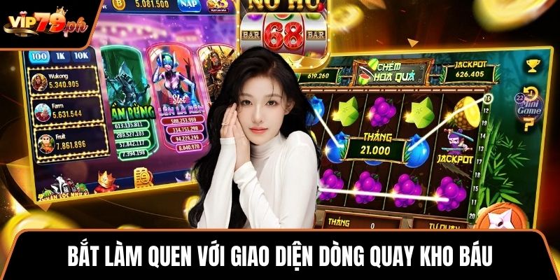 Bắt làm quen với giao diện dòng quay kho báu