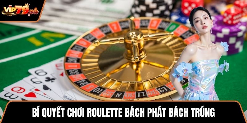 Bí quyết chơi roulette bách phát bách trúng
