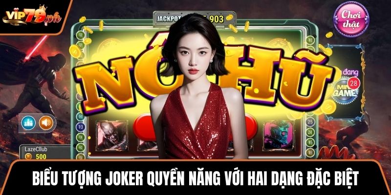 Biểu tượng Joker quyền năng với hai dạng đặc biệt