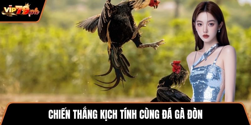 Chiến thắng kịch tính cùng Đá gà đòn