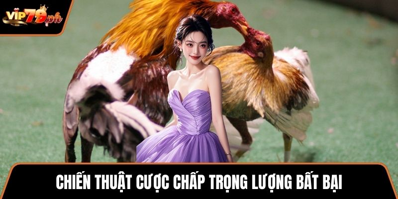 Chiến thuật cược chấp trọng lượng bất bại