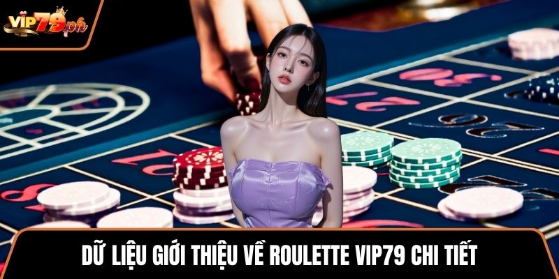 Dữ liệu giới thiệu về roulette VIP79 chi tiết