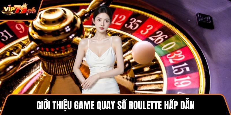 Giới thiệu game quay số roulette hấp dẫn