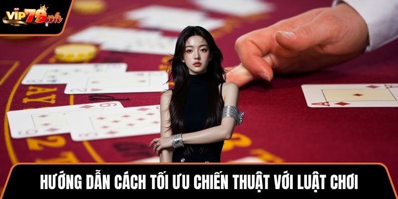 Hướng dẫn cách tối ưu chiến thuật với luật chơi