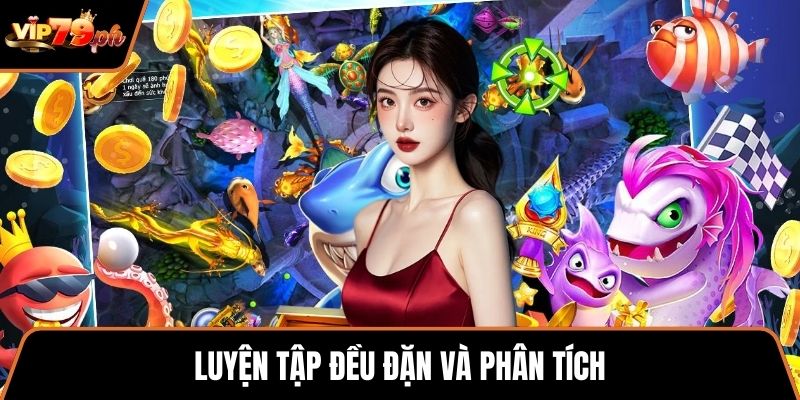 Luyện tập đều đặn và phân tích