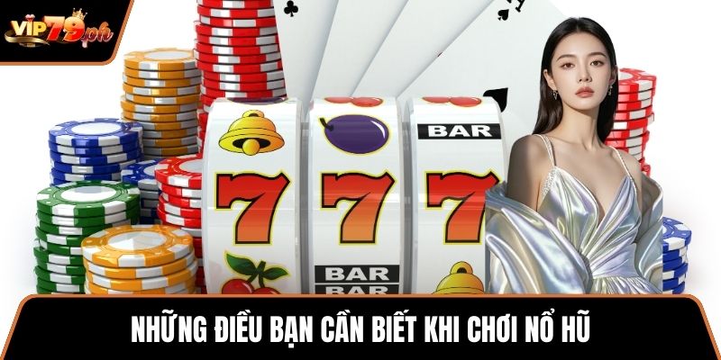 Những điều bạn cần biết khi chơi nổ hũ