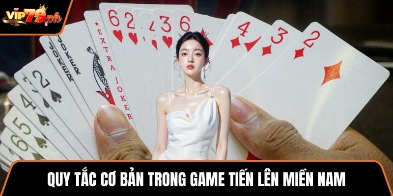 Quy tắc cơ bản trong game tiến lên miền Nam