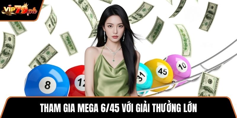 Tham gia mega 6/45 với giải thưởng lớn