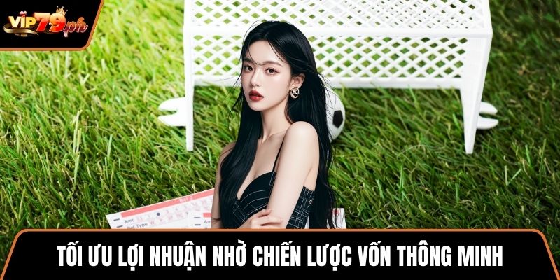 Tối ưu lợi nhuận nhờ chiến lược vốn thông minh
