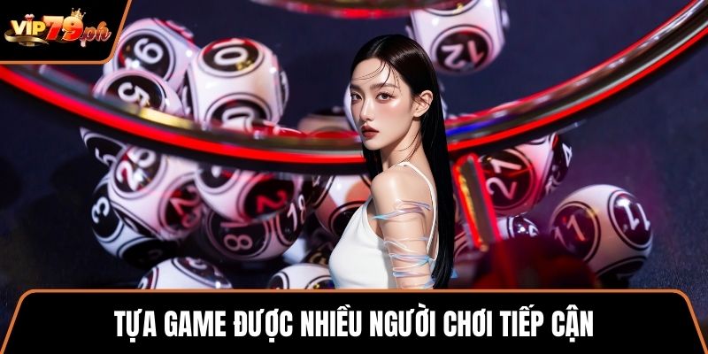 Tựa game được nhiều người chơi tiếp cận
