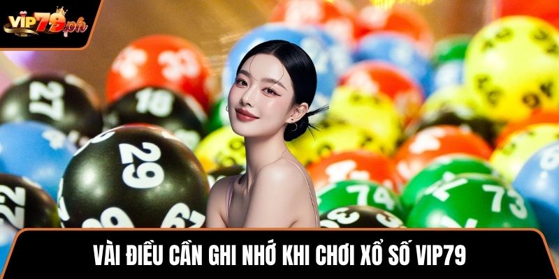 Vài điều cần ghi nhớ khi chơi xổ số VIP79