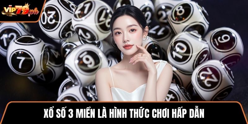 Xổ số 3 miền là hình thức chơi hấp dẫn