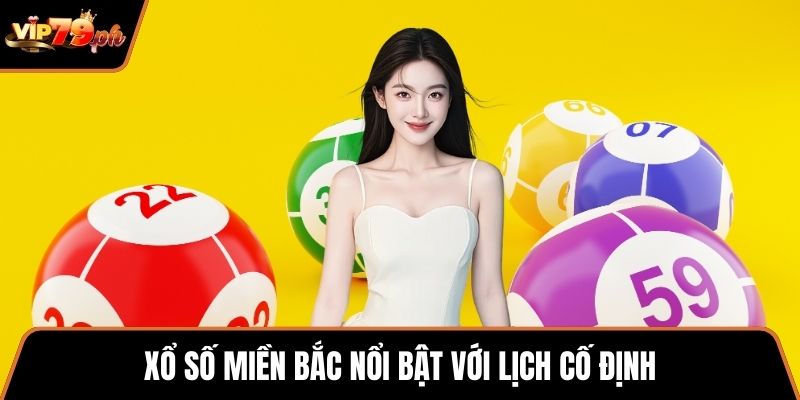 Xổ số miền Bắc nổi bật với lịch cố định