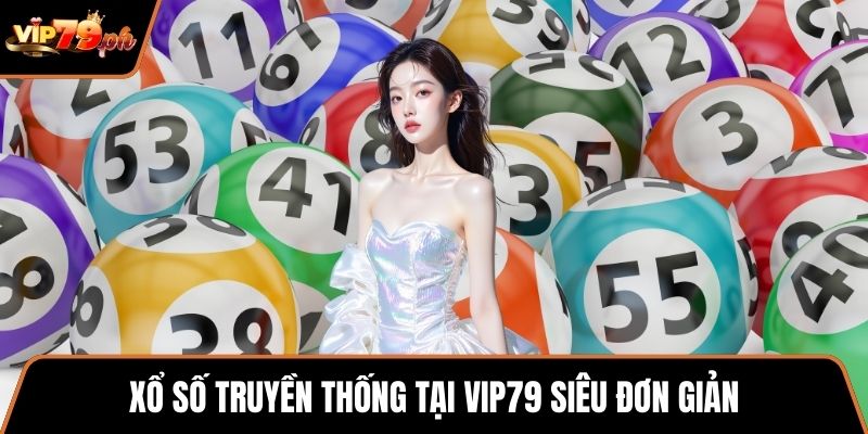 Xổ số truyền thống tại VIP79 siêu đơn giản